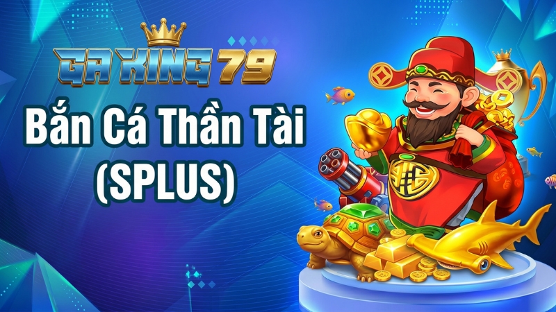 Bắn Cá Thần Tài (SPLUS)